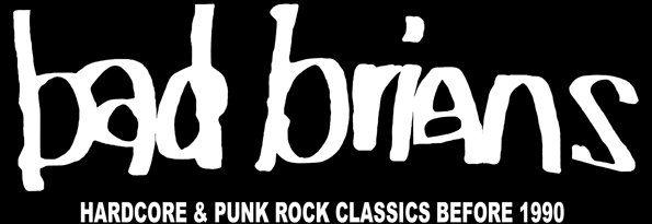 Bad Brians - Hardcore & Punk Rock Classics Before 1990